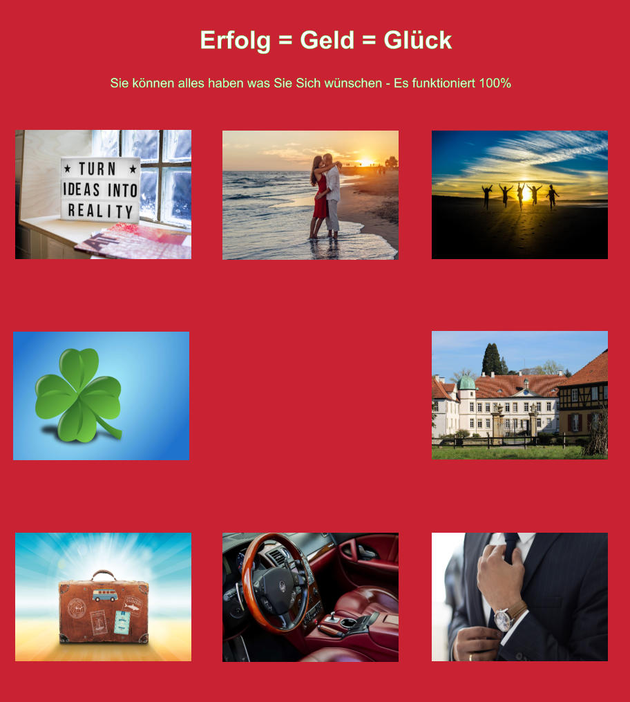 Erfolg = Geld = Glück Sie können alles haben was Sie Sich wünschen - Es funktioniert 100%