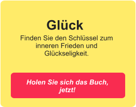 Finden Sie den Schlüssel zum inneren Frieden und Glückseligkeit. Holen Sie sich das Buch, jetzt! Glück